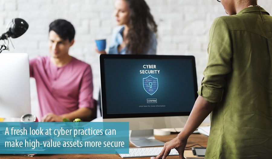 A fresh look at cyber practices can make high-value assets more secure