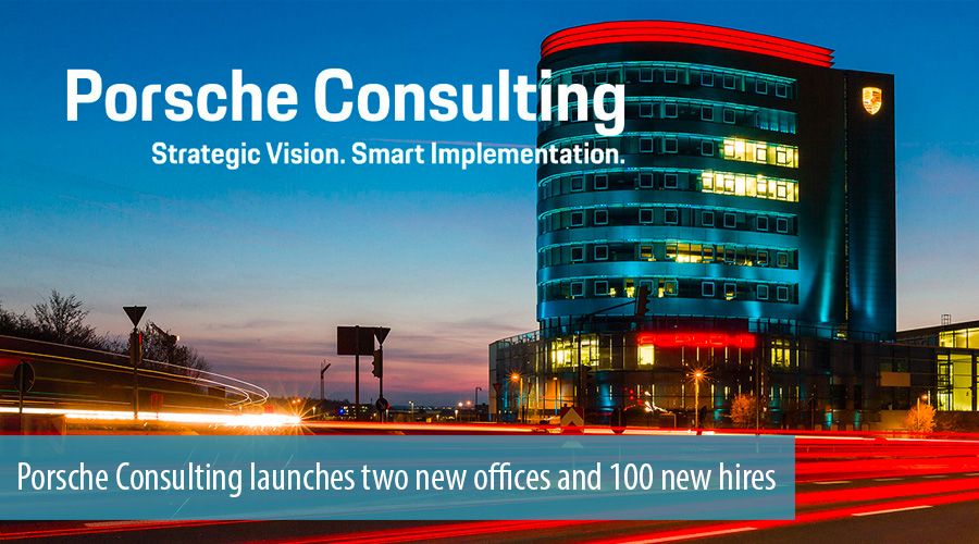 Porsche Consulting launches two new offices and 100 new hires