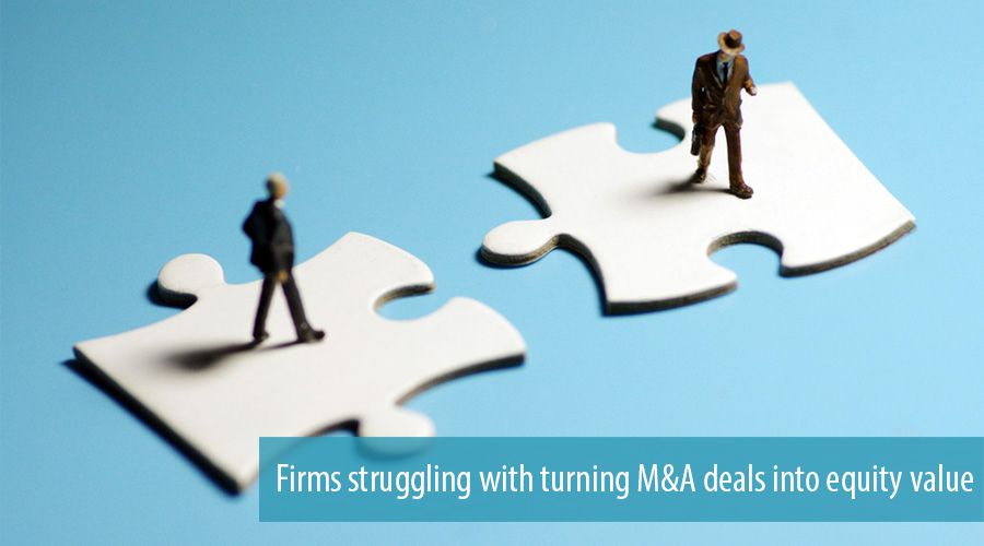 Firms struggling with turning M&A deals into equity value