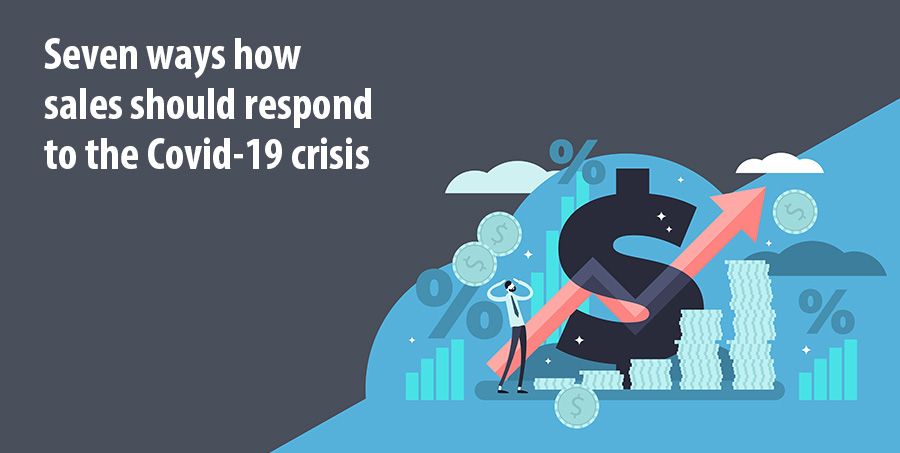 Seven ways how sales should respond to the Covid-19 crisis