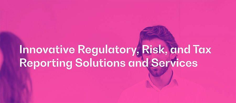 Innovative Regulatory, Risk, and Tax Reporting Solutions and Services