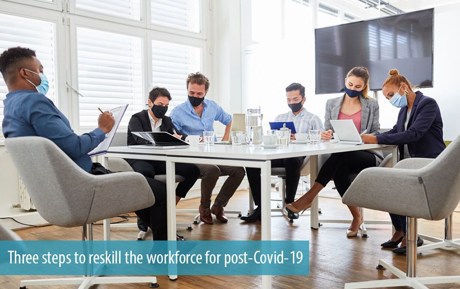 Three steps to reskill the workforce for post-Covid-19