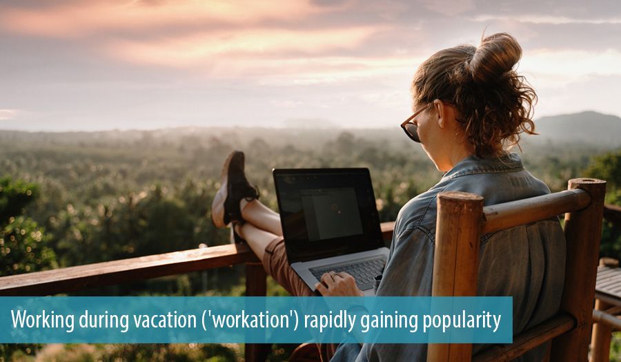Working during vacation ('workation') rapidly gaining popularity