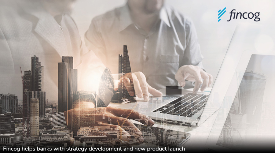 Fincog helps banks with strategy development and new product launch