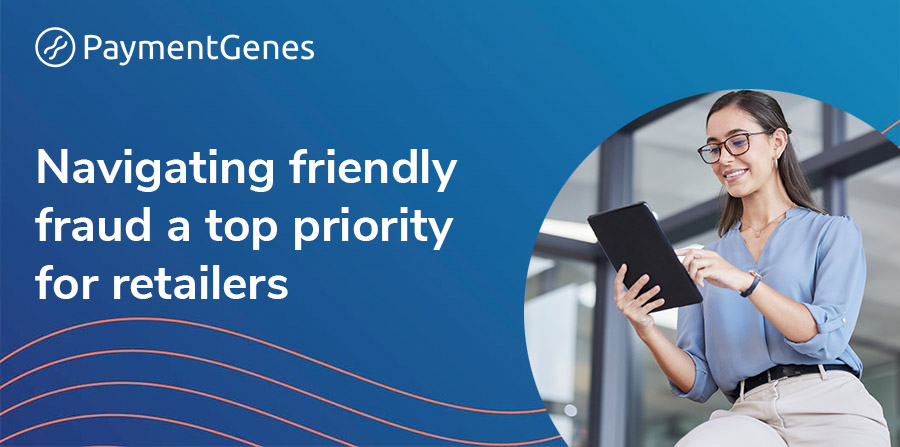 Navigating friendly fraud a top priority for retailers