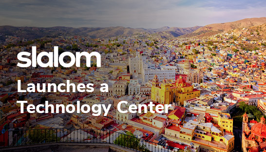 Slalom plans to build 500-strong team in new Technology hub in Mexico